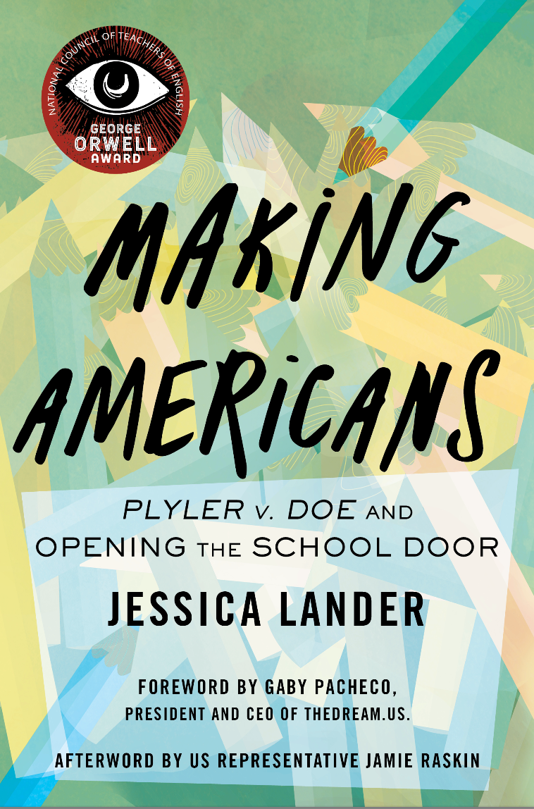 "Book cover for 'Making Americans: Plyler v. Doe and Opening the School Door' by Jessica Lander, featuring the George Orwell Award seal in the top left corner