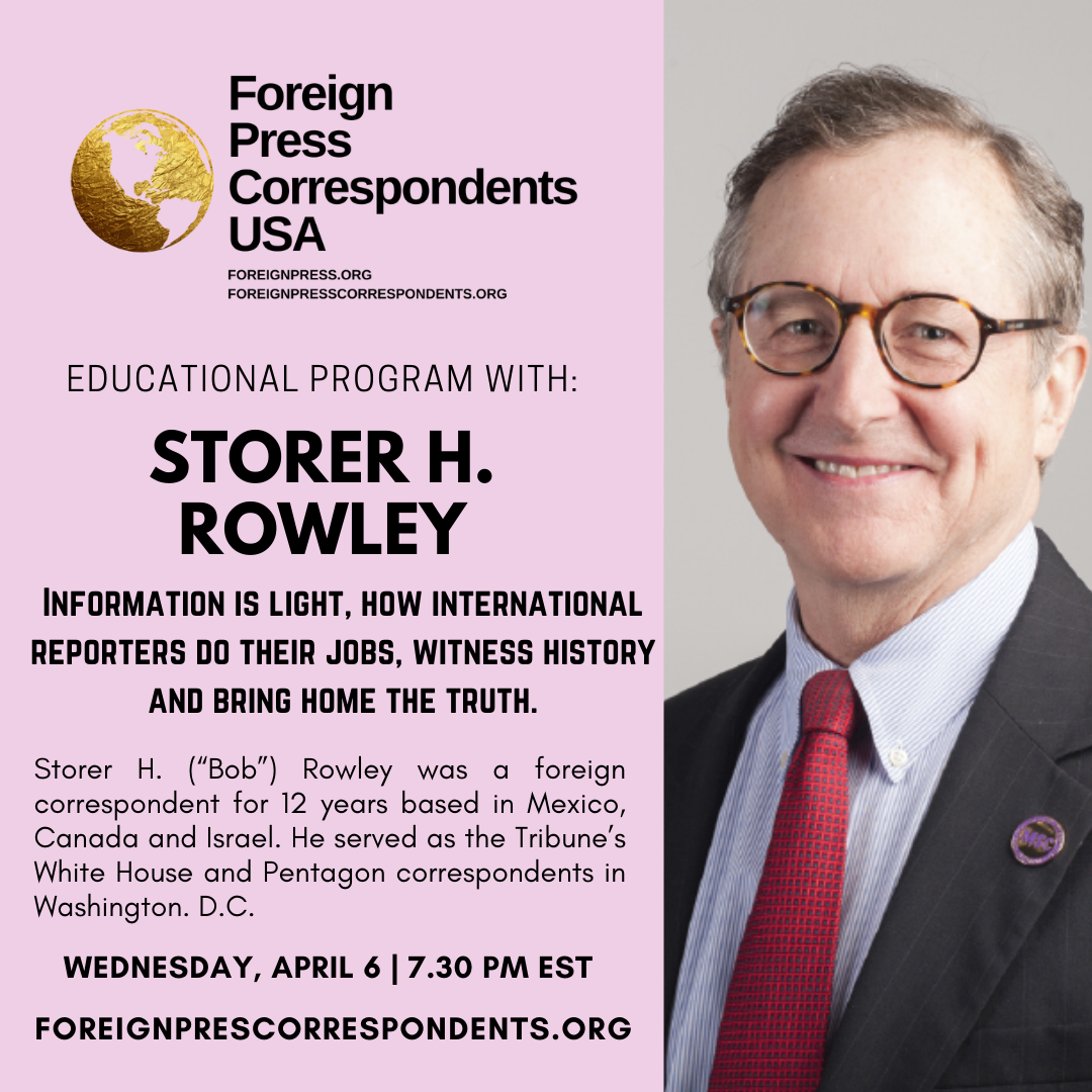 Educational Program with Storer H. (“Bob”) Rowley: The Importance of Foreign Correspondents in a World of Disinformation