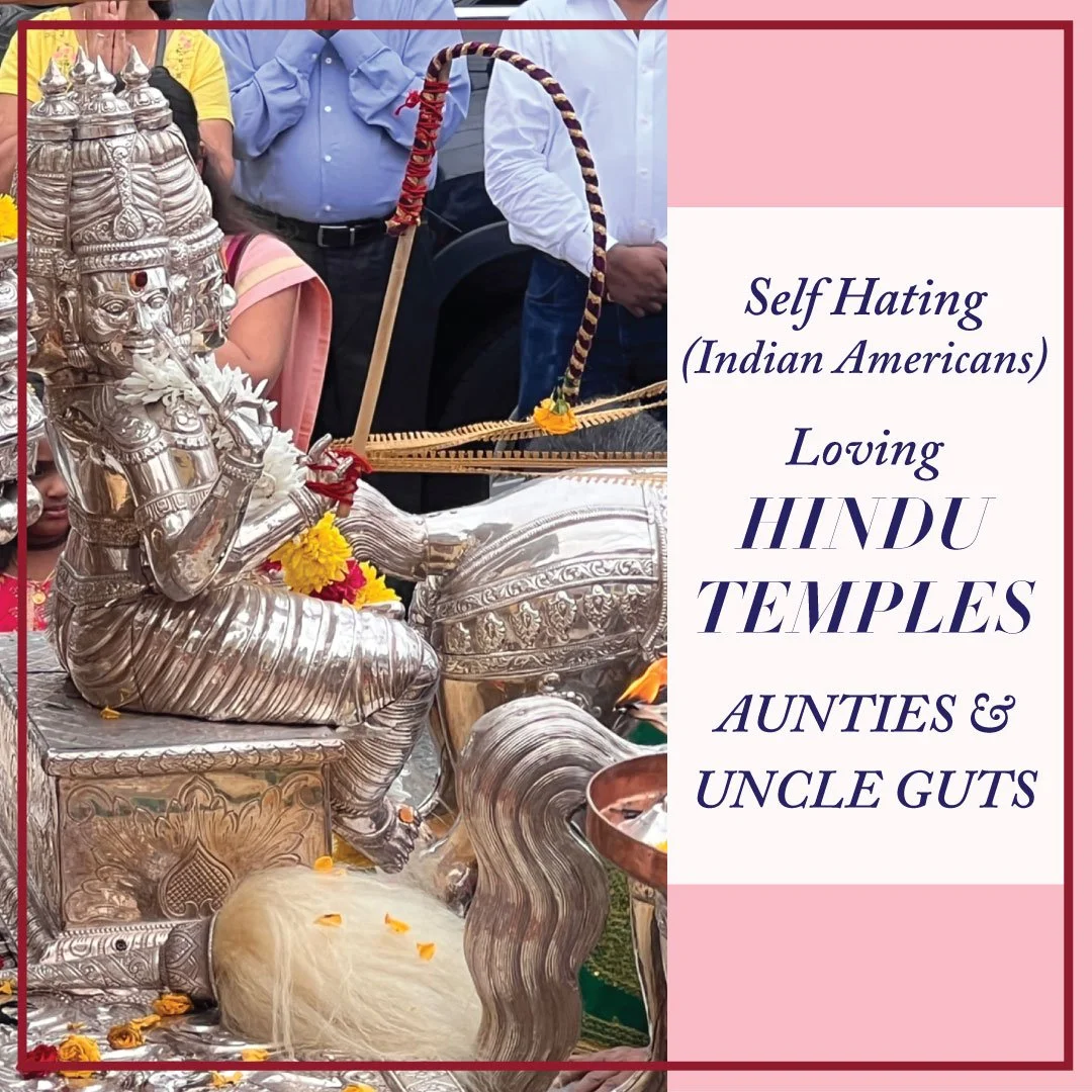 SELF HATING (Indian Americans). Loving HINDU TEMPLES. AUNTIES & UNCLE GUTS.