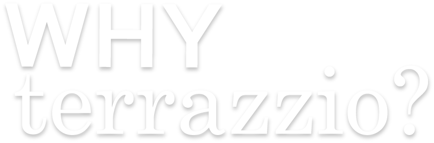 Terrazzio-WhyTerrazzio-BannerText.png