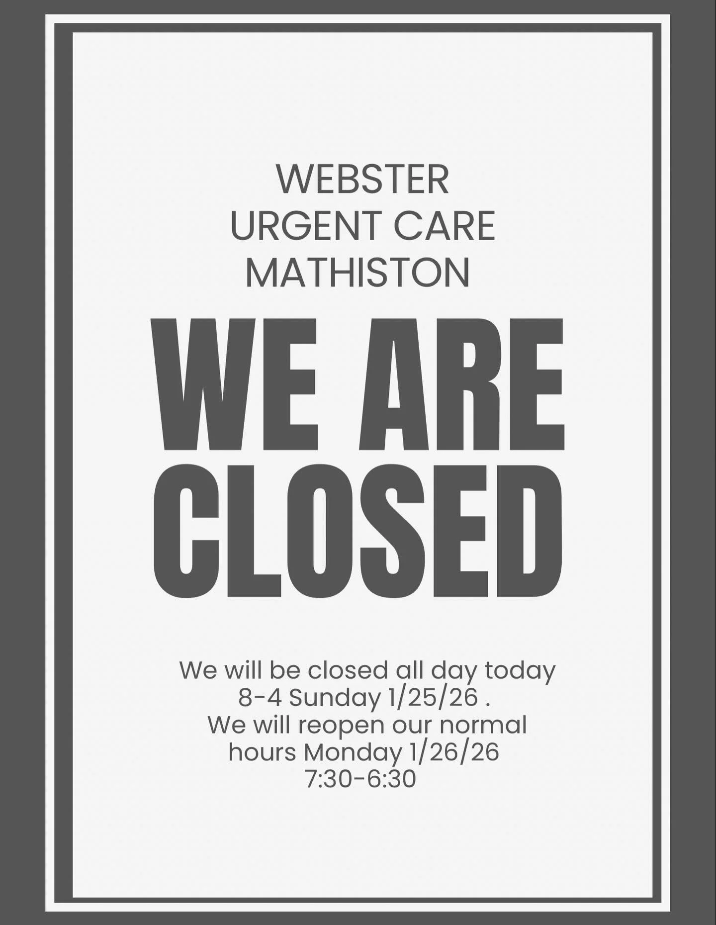 This update is for webster urgent care Mathiston we will reopen on Monday normal hours 7:30-6:30. Thank you for your understanding! we will see you tomorrow!