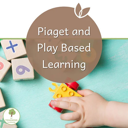 Piaget and Play Based Learning — My Teaching Cupboard