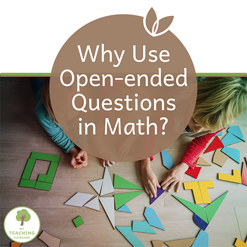 Why Use Open-Ended Questions in Math? — My Teaching Cupboard