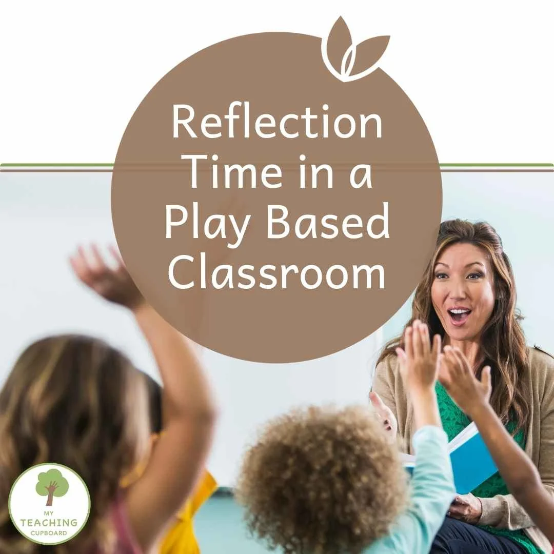 Reflection Time in a Play Based Classroom: How to Run It Effectively