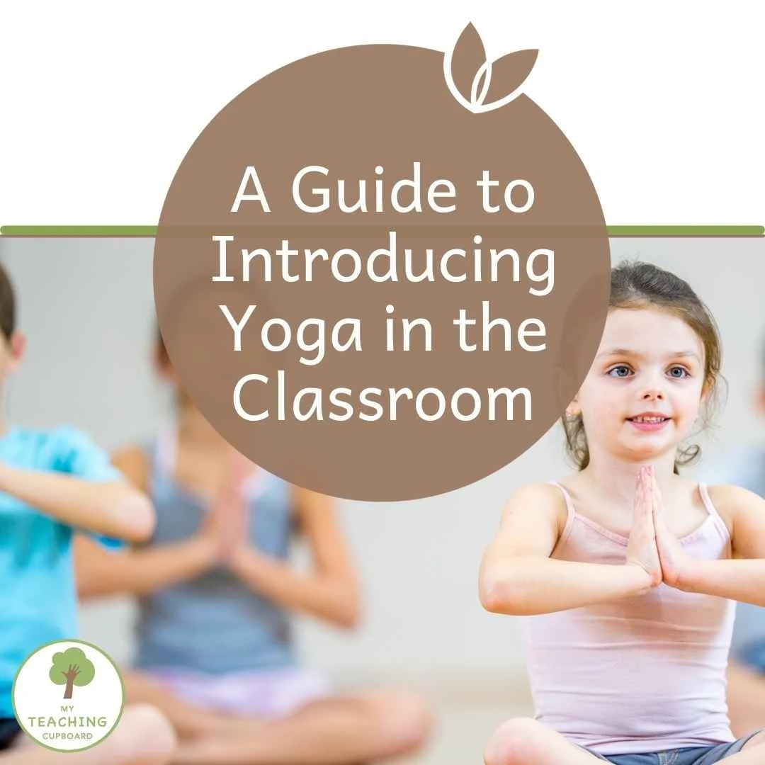 A Guide to Introducing Yoga in the Classroom — My Teaching Cupboard ...