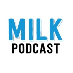 MILK Podcast