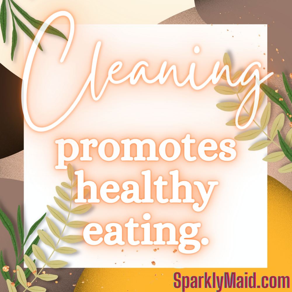   Cleaning promotes healthy eating  