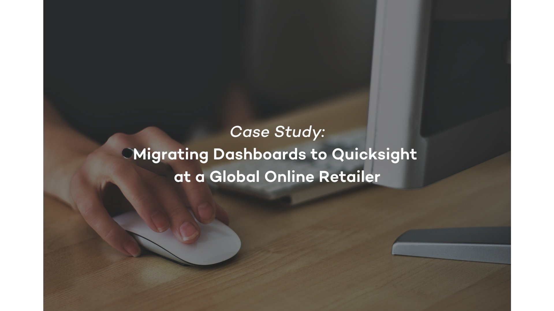 Migrating+Dashboards+to+Quicksight+at+a+Global+Online+Retailer.jpg