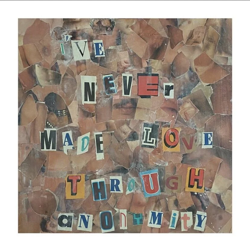 ive never made love through anonymity
