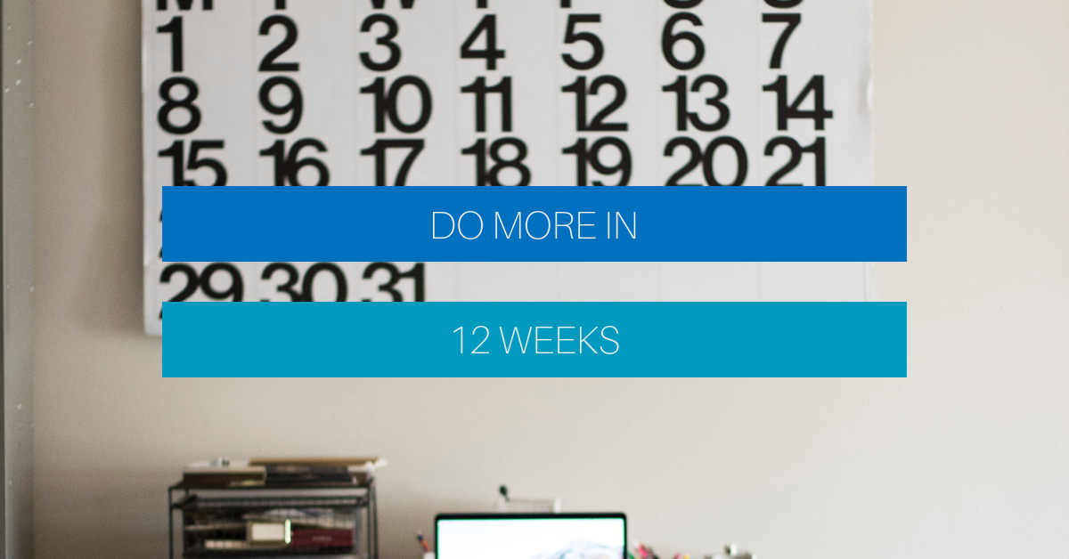 Do more in 12 weeks