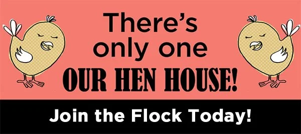 Graphic with two chicks and text that reads "There's only one Our Hen House!" Join the Flock Today!
