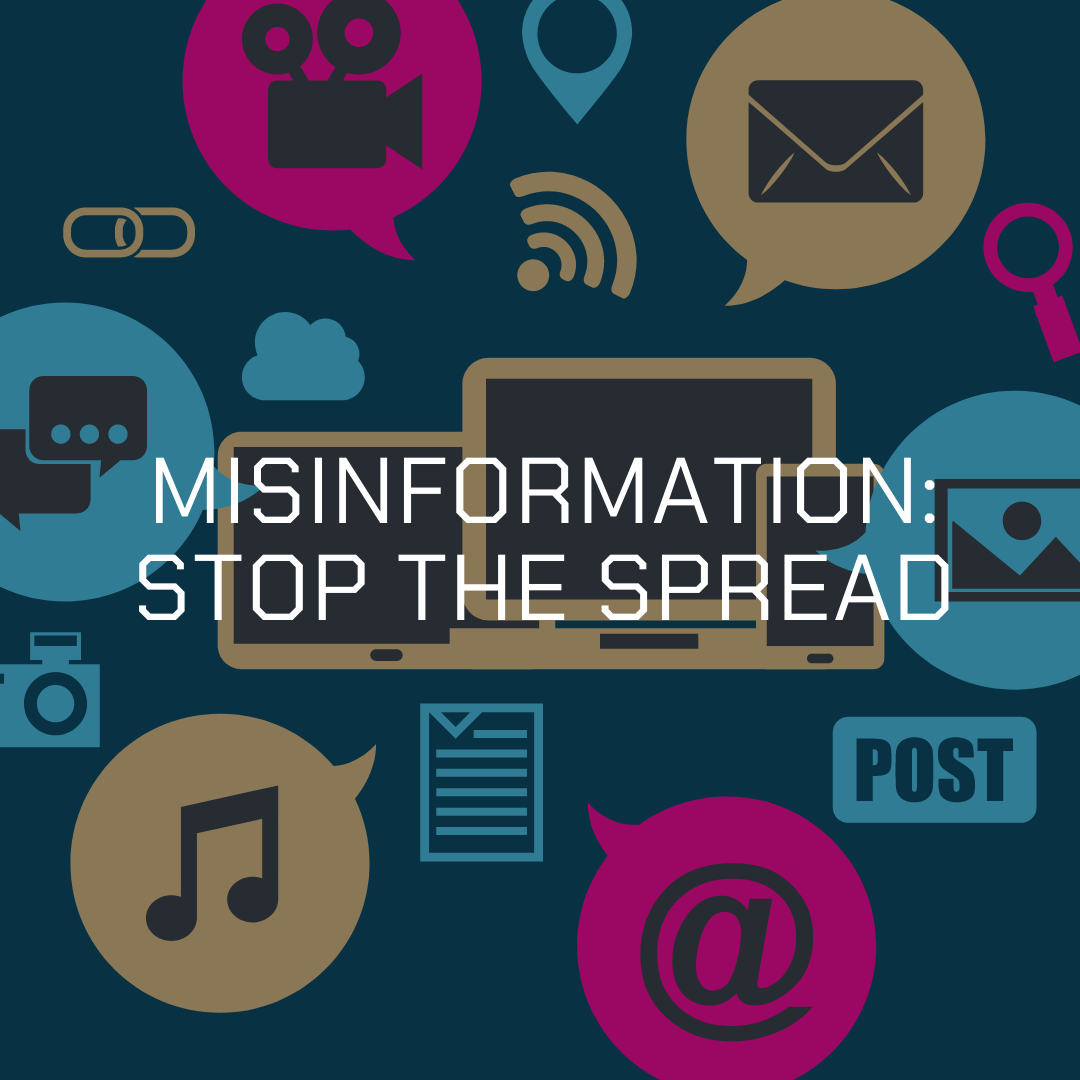 MISINFORMATION: STOP THE SPREAD