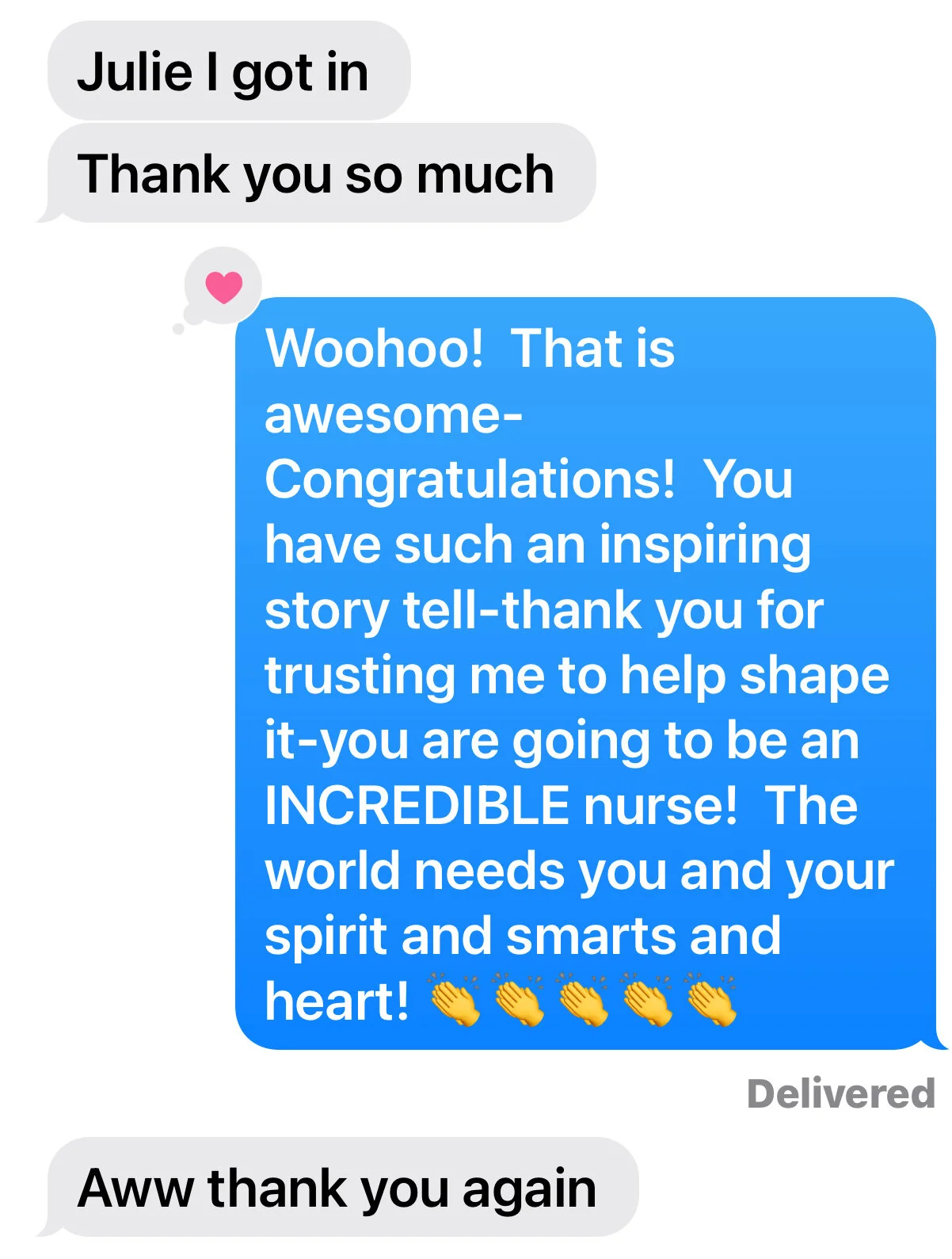 My favorite text of this day. One of my college essay students sent me a text: “Julie, I got In!” With her smarts and spirit she is going to make an incredible nurse. I believe everyone has a story to tell. Stories connec