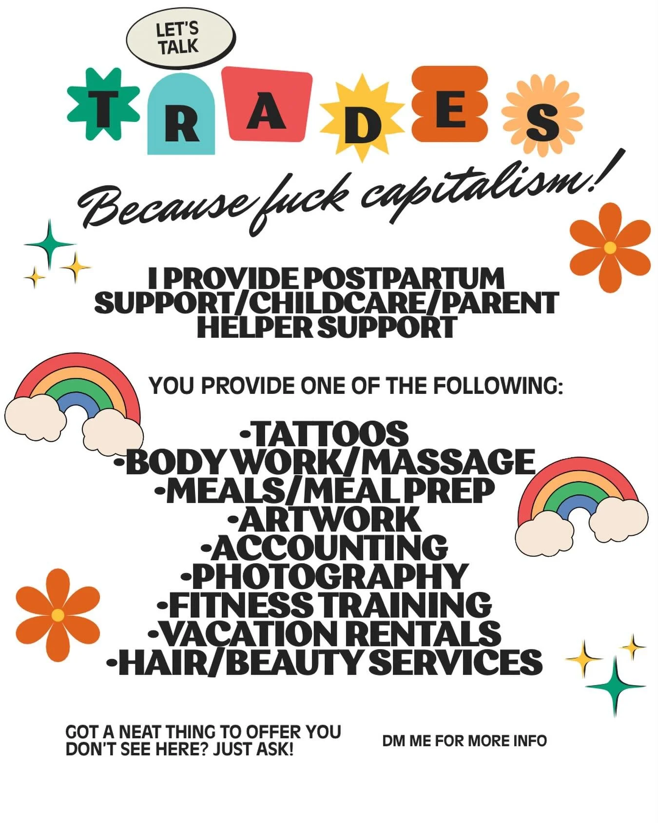 Capitalism is 🗑️and I often resent having to be a cog in the machine because: survival. So I am really excited to officially be offering the option to do trades for postpartum support or childcare in 2026! DAMN THE MAN!

I have a couple rad trades i