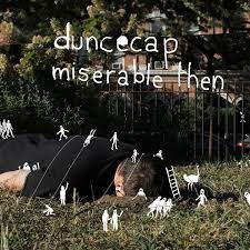 Duncecap - Miserable Then