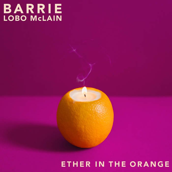 Barrie Lobo McLain - Ether In The Orange