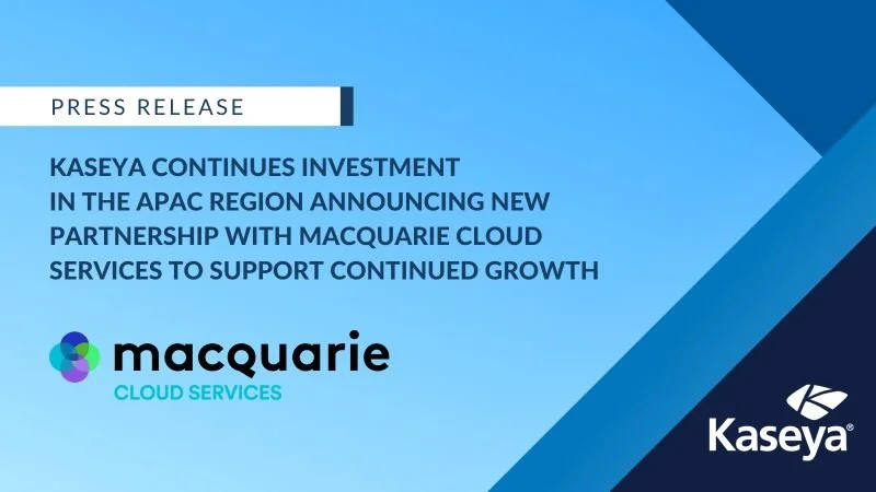 Kaseya Continues Investment in the APAC Region Announcing New Partnership with Macquarie Cloud Services to Support Continued Growth