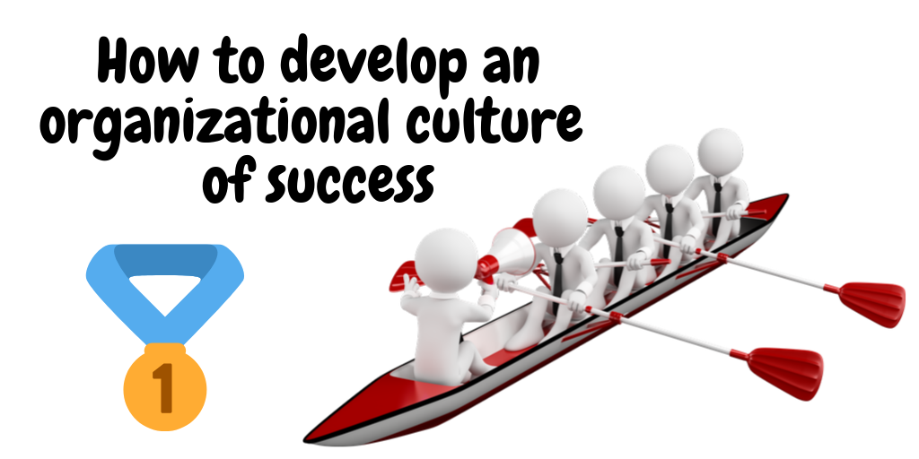 How to develop an organizational culture of success