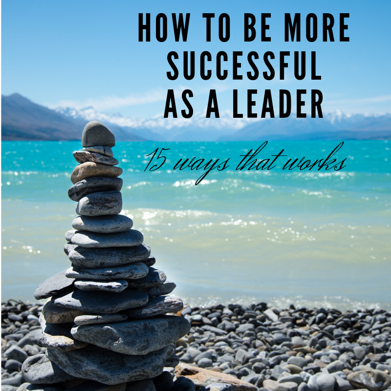 How to be more successful as a leader