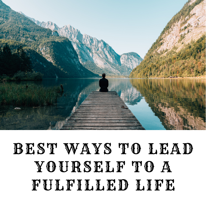Best ways to lead yourself to a fulfilled life