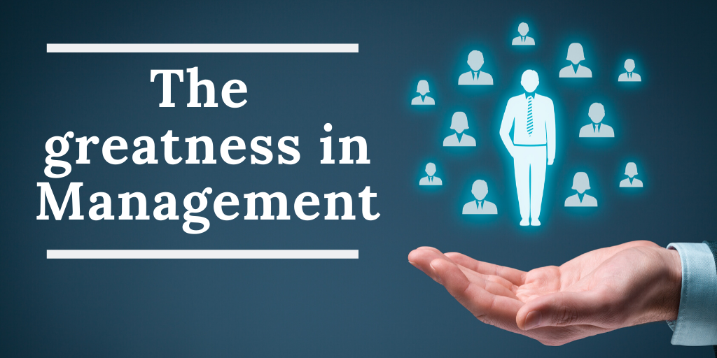 The greatness in Management