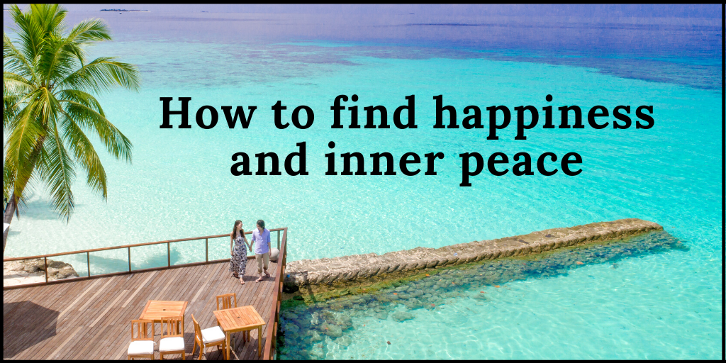 How to find happiness and inner peace