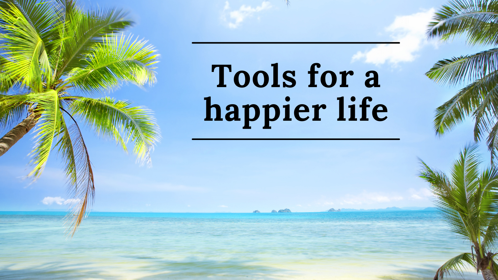 Tools for a happier life