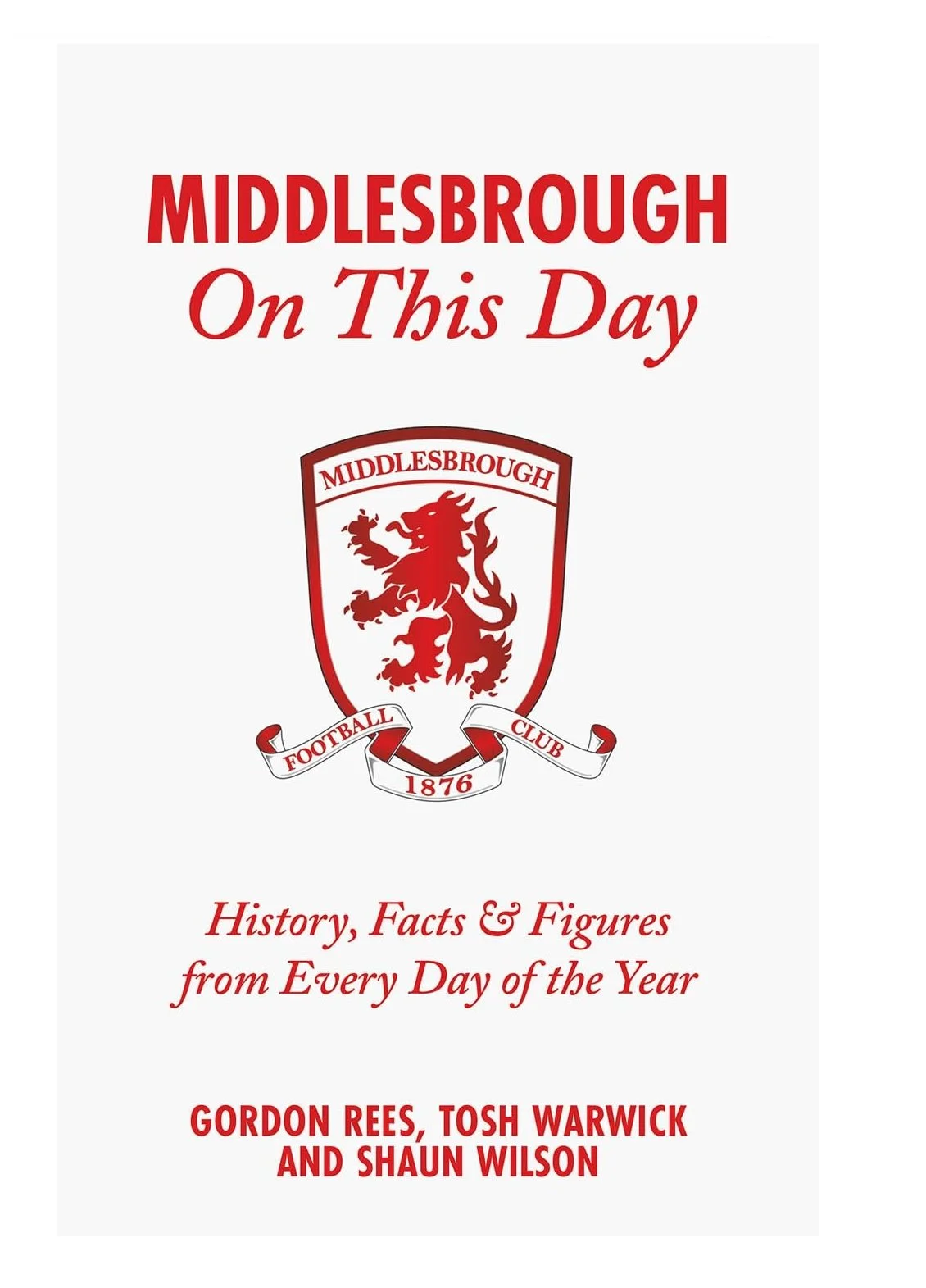 Middlesbrough: On This Day by Gordon Rees, Tosh Warwick and Shaun Wilson (Hardback)