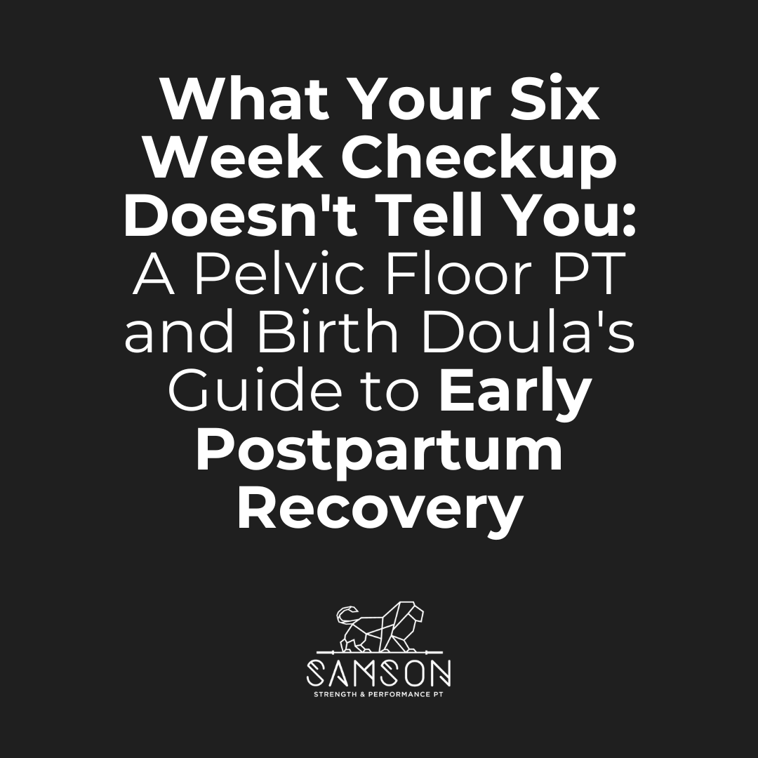What Your Six Week Checkup Doesn't Tell You: A Pelvic Floor PT and Birth Doula's Guide to Early Postpartum Recovery