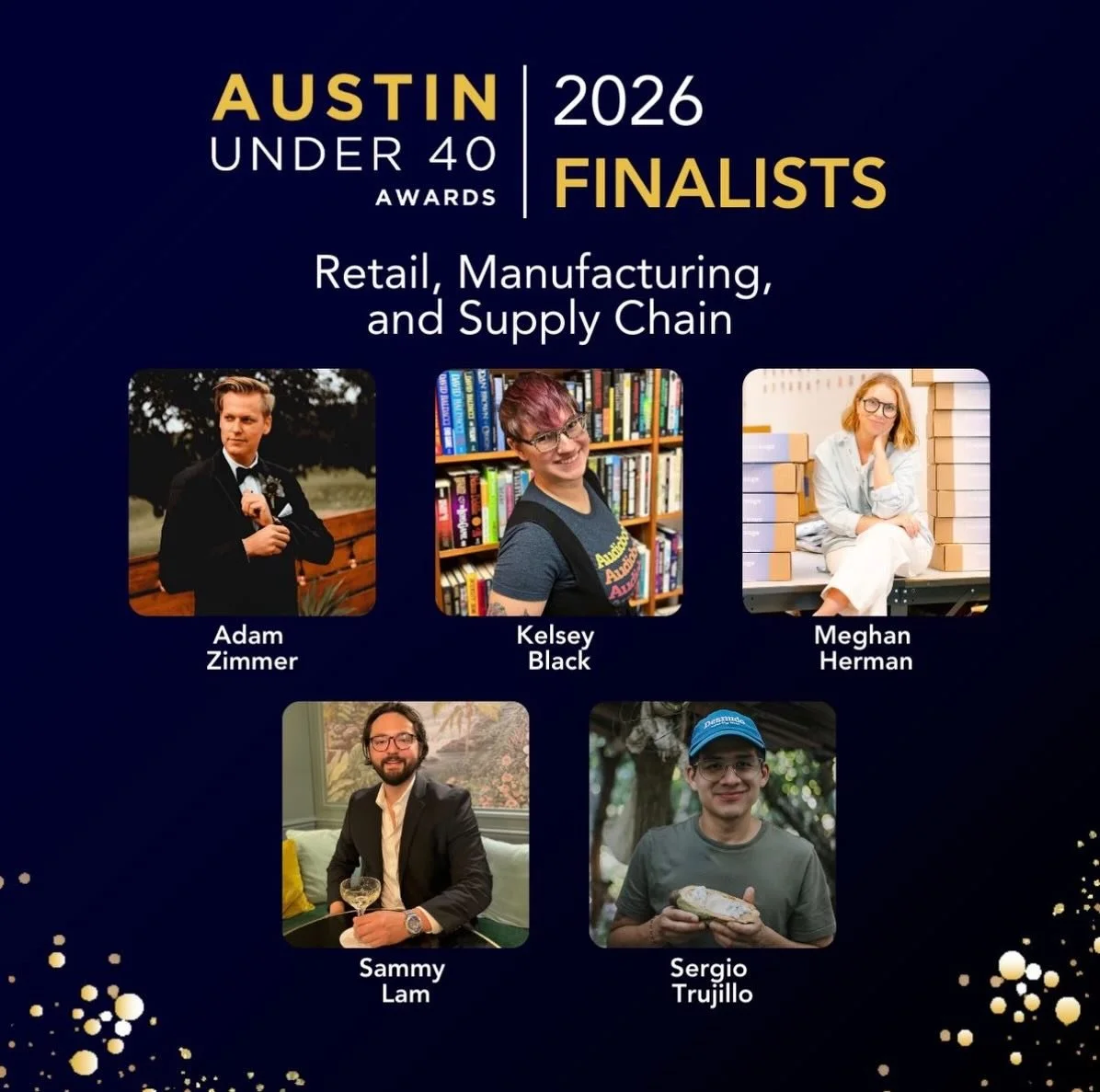 Honored to be named a 2026 Austin Under 40 Awards Finalist in the Retail, Manufacturing, and Supply Chain category.

Out of 622 nominations, only 90 finalists were selected across all categories, and I&rsquo;m grateful to be included among such an im