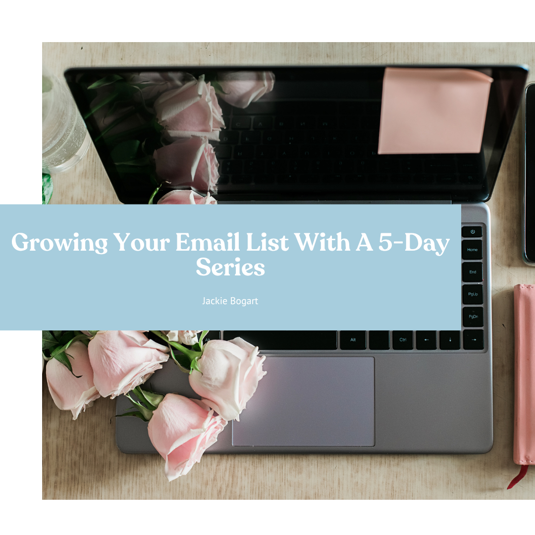 Growing Your Email List With A 5-Day Series - The Best Way To Get Email Subscribers!