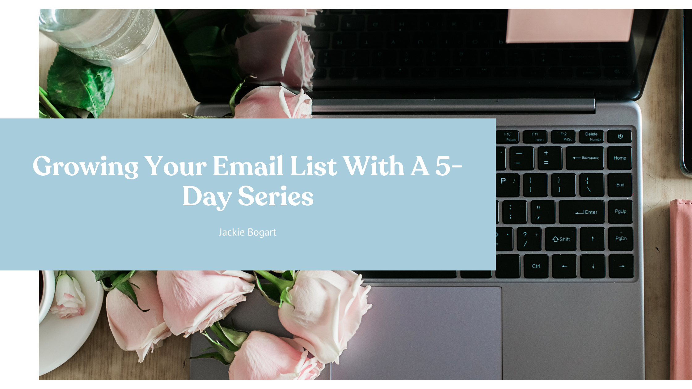 Blog header image with overlay text, "growing your email list with a 5 Day Email Series"