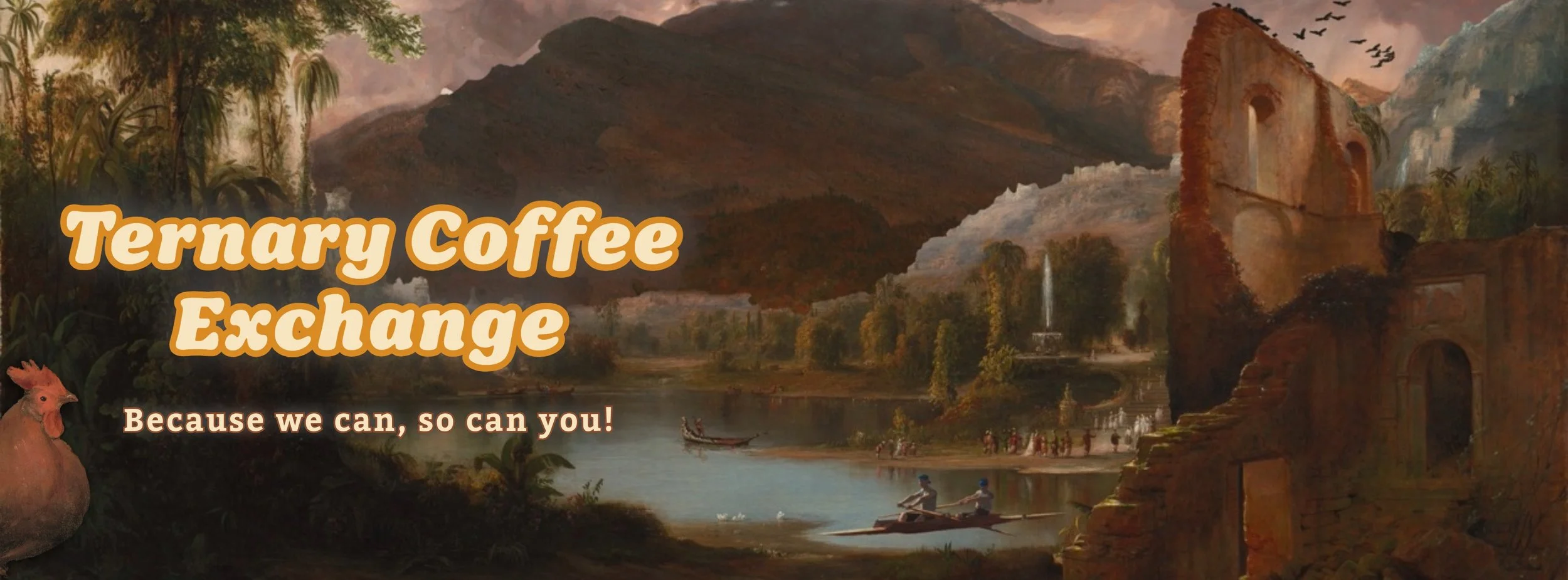 A scenic landscape painting featuring mountains, river, waterfalls, and historical ruins, with a chicken in the bottom left corner and text overlay that reads "Ternary Coffee Exchange" and "Because we can, so can you!"