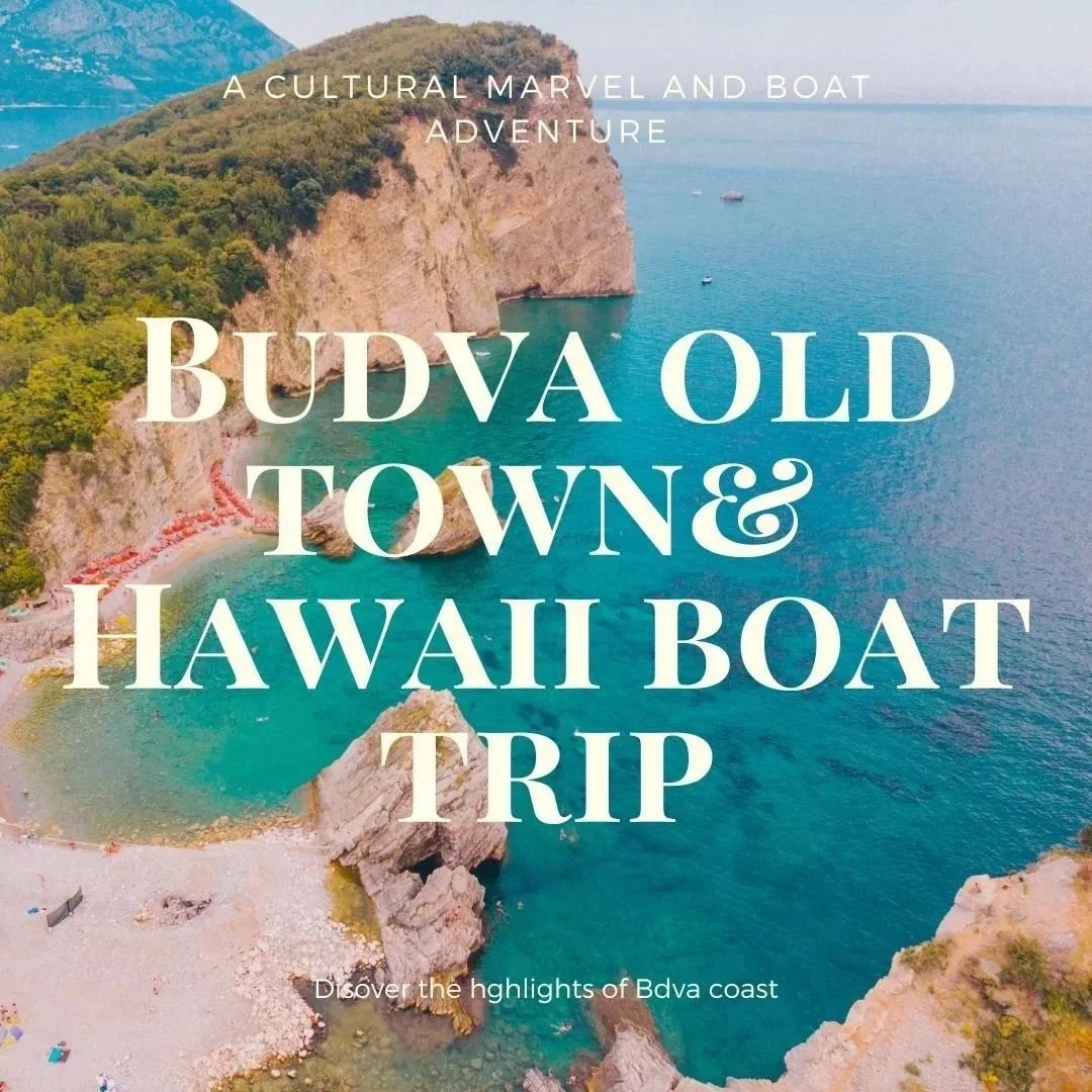 Budva Old Town with a Hawaii boat trip along the Adriatic coast in Montenegro.