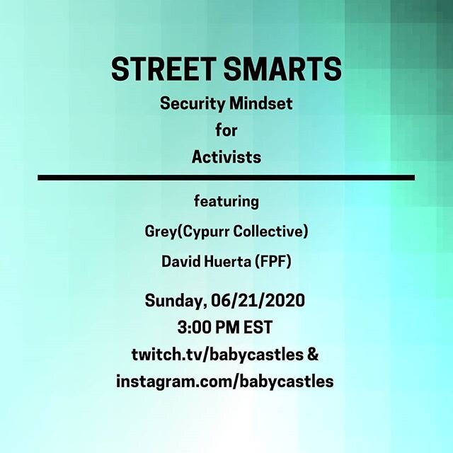 STREET SMARTS
Security Mindset for Activists

live 3-5 pm est Sunday 6/21/20

https://twitch.tv/babycastles

And here on insta live 
Our current context of institutionalized anti-black racism and state violence is calling us to think about keeping ou