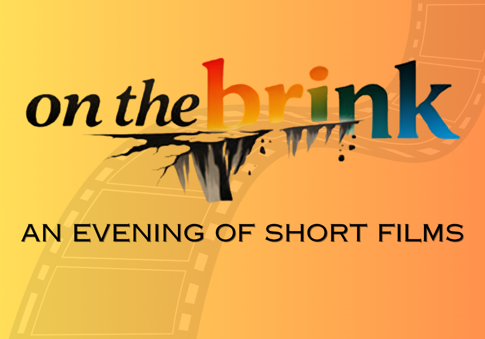 On the Brink: An Evening of Short Films