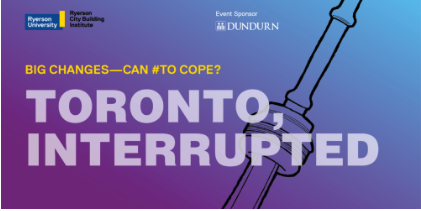 Ryerson City Building Institute presents Toronto, Interrupted