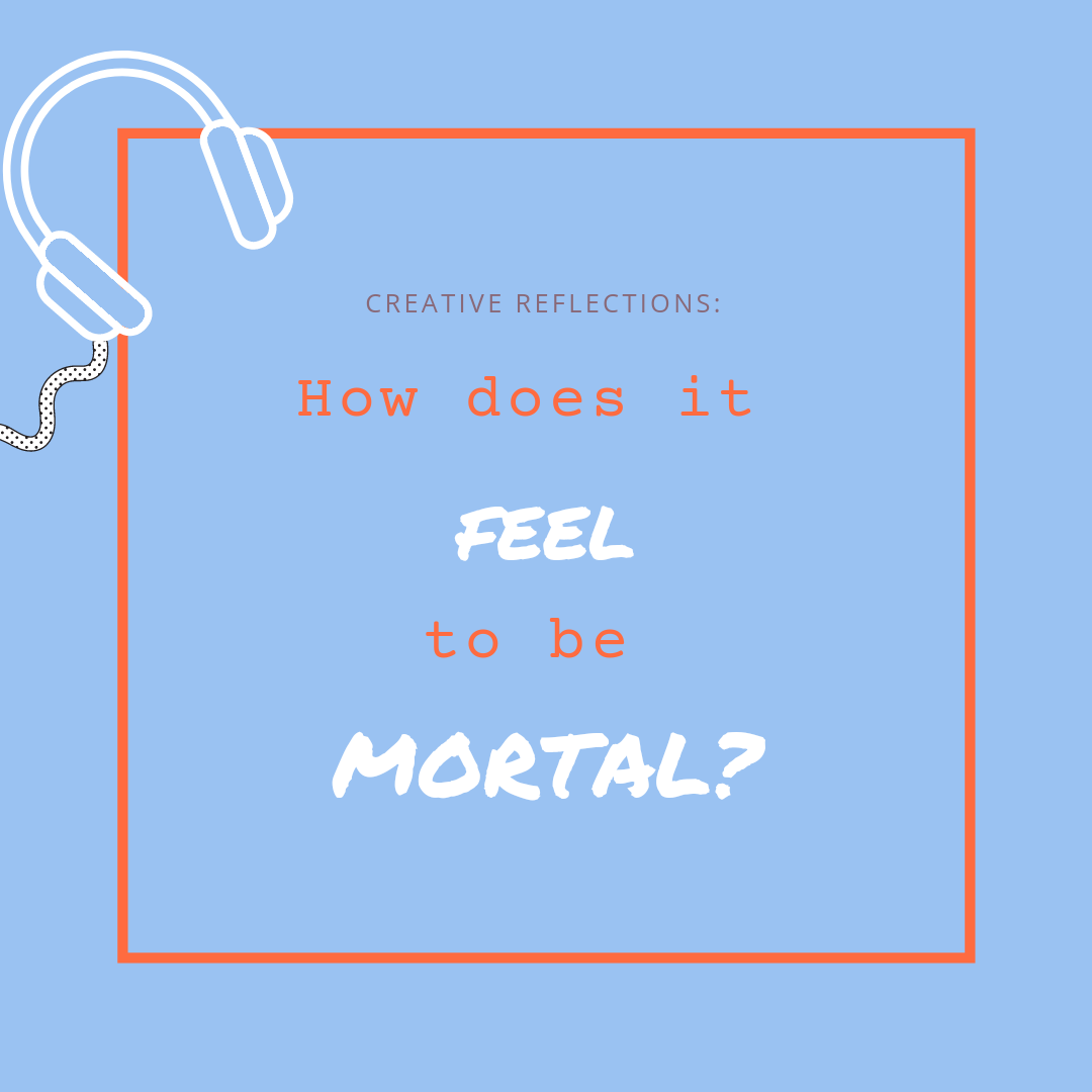 How Does It Feel to Be Mortal?