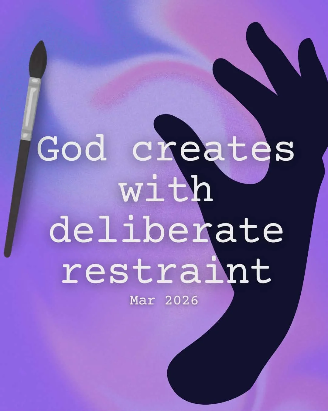 God Creates with Deliberate Restraint