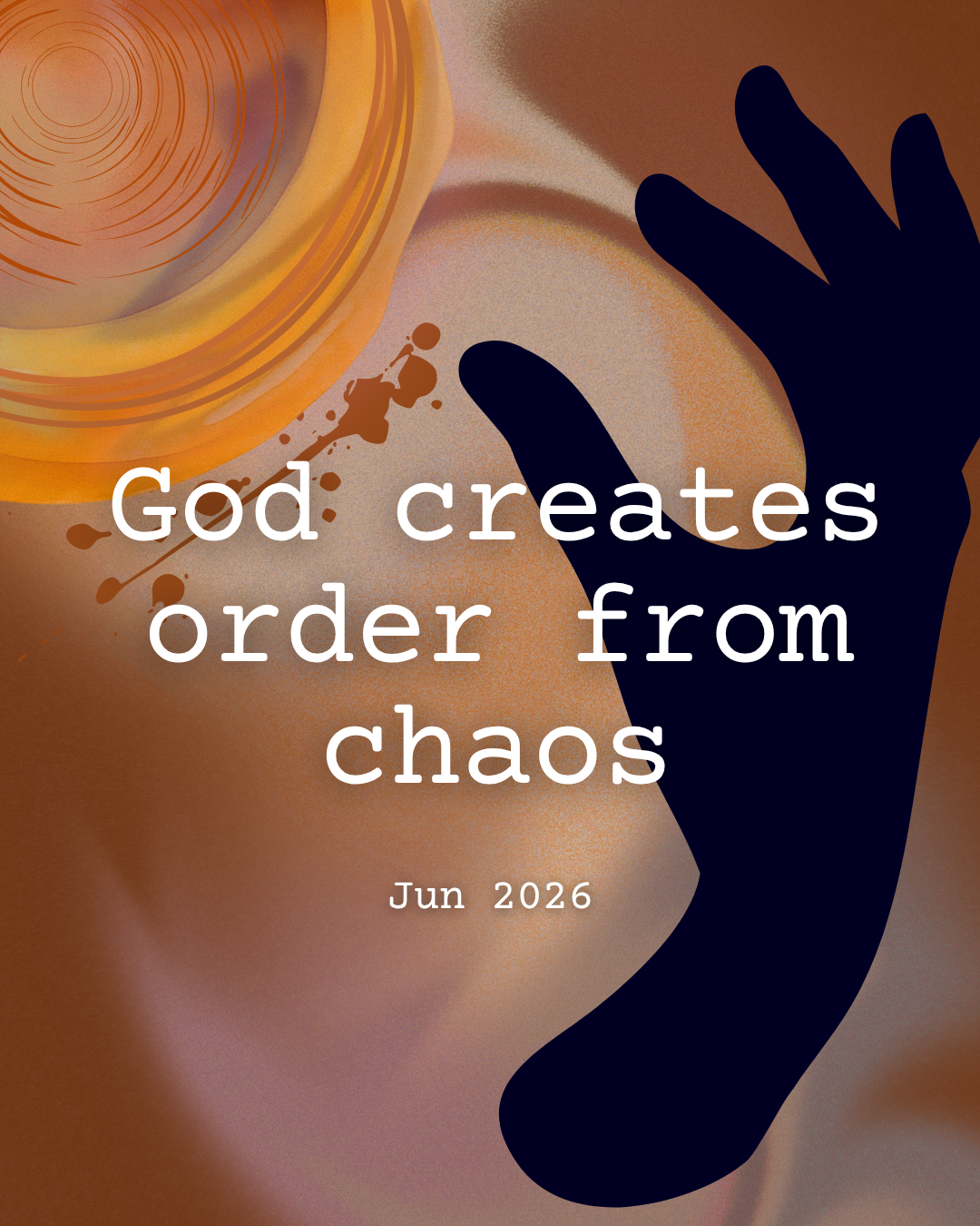 God Creates Order Out of Chaos
