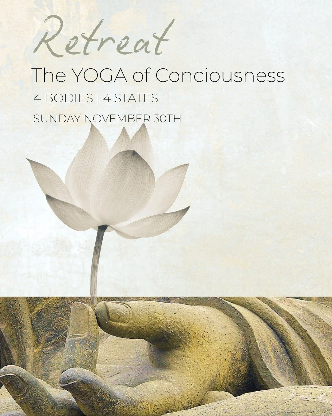 Retreat SUNDAY November 30th 10am-5pm
The Yoga of Consciousness
The Yoga of the THE FOUR BODIES (SHARIRA) & 4 STATES
Join us for a wonderful body of accessible teaching and delightful practice.
It sounds esoteric - but you will find it immensely