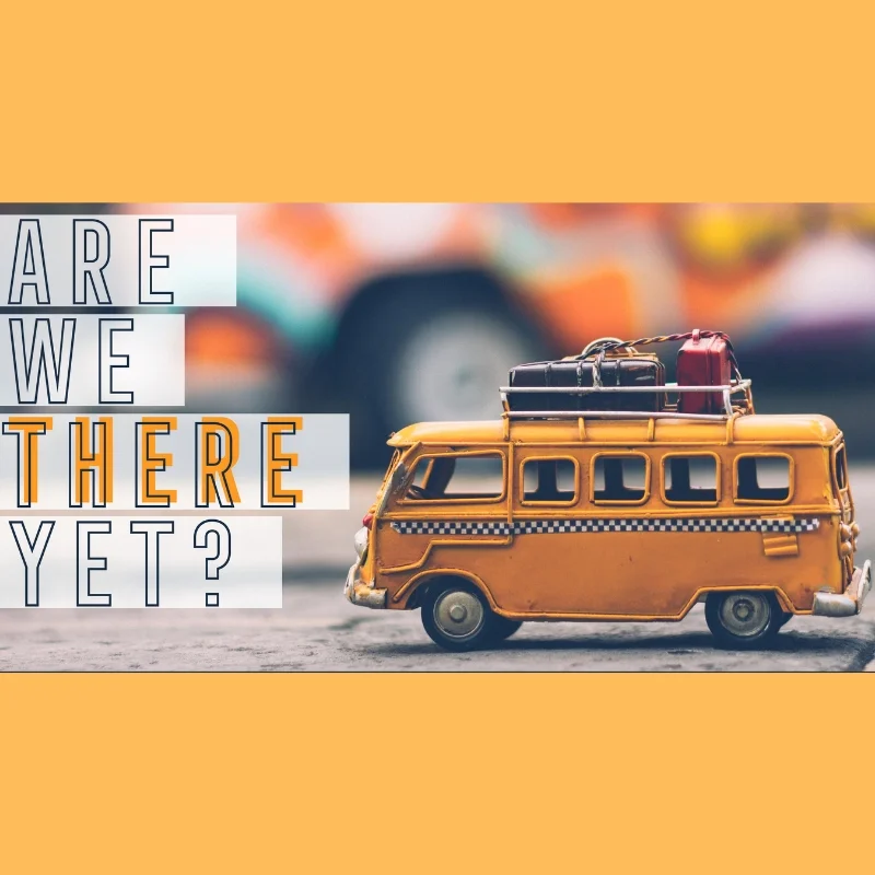Are We There Yet? April 28, 2019 - May 19, 2019 4 messages in series