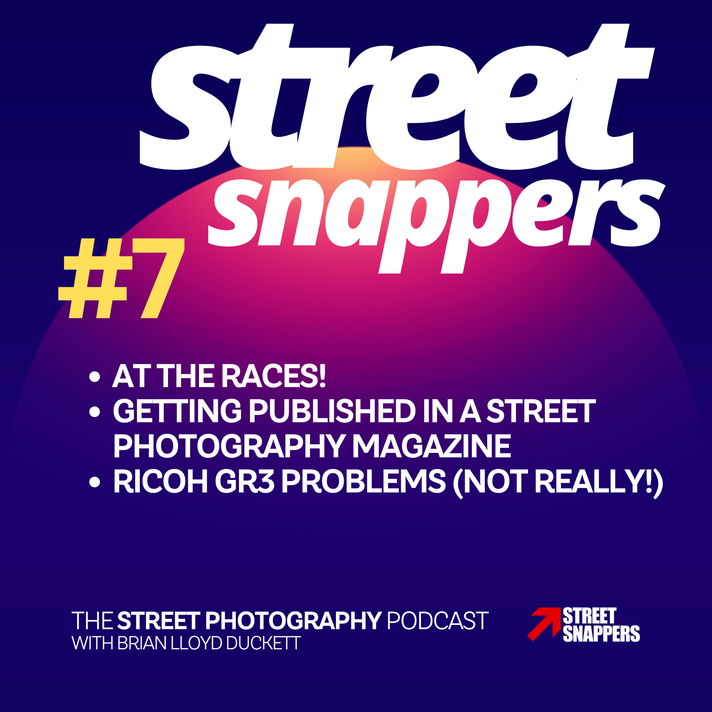 S1 E7 - Street photography at the races, getting published in a magazine, Ricoh GR3 problems - and more! 3 May