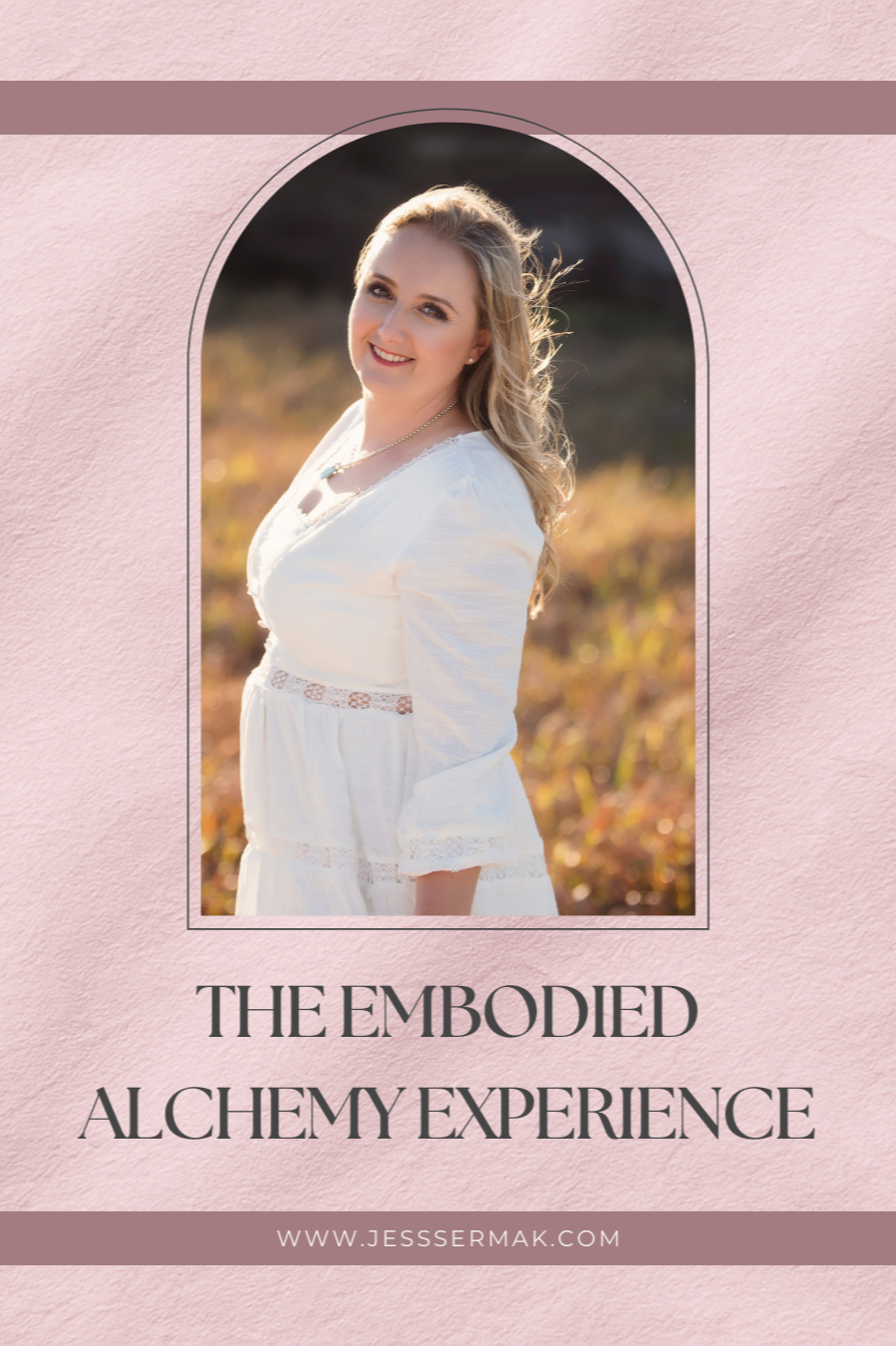 A promotional flyer featuring a smiling woman in a white dress, with an event titled 'The Embodied Alchemy Experience' and a website link www.jesssermak.com.