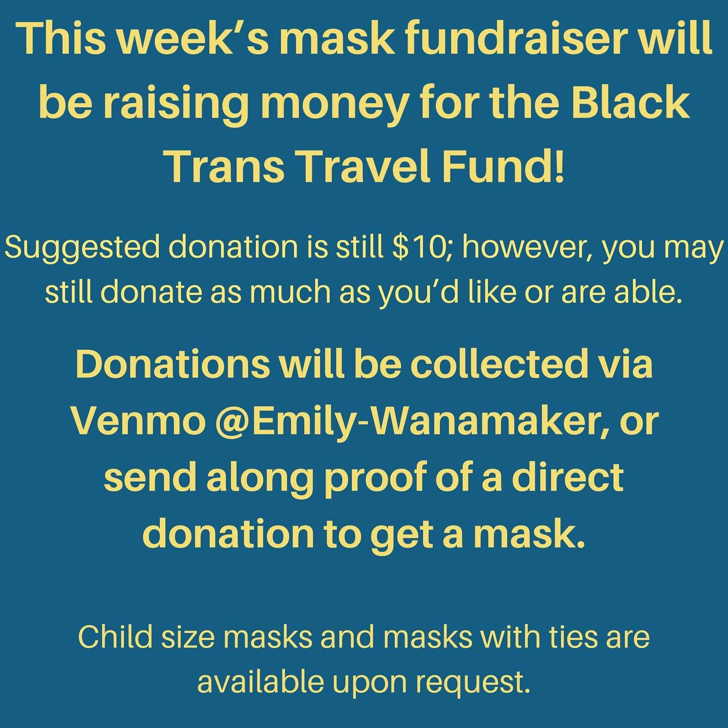 Hey everybody! Last week, we raised $50 for the Philly Bail Fund (proof of donation in final pic)! This week, I will be selling masks to raise money for the Black Trans Travel Fund - their website is linked in my bio for more info. Suggested donation