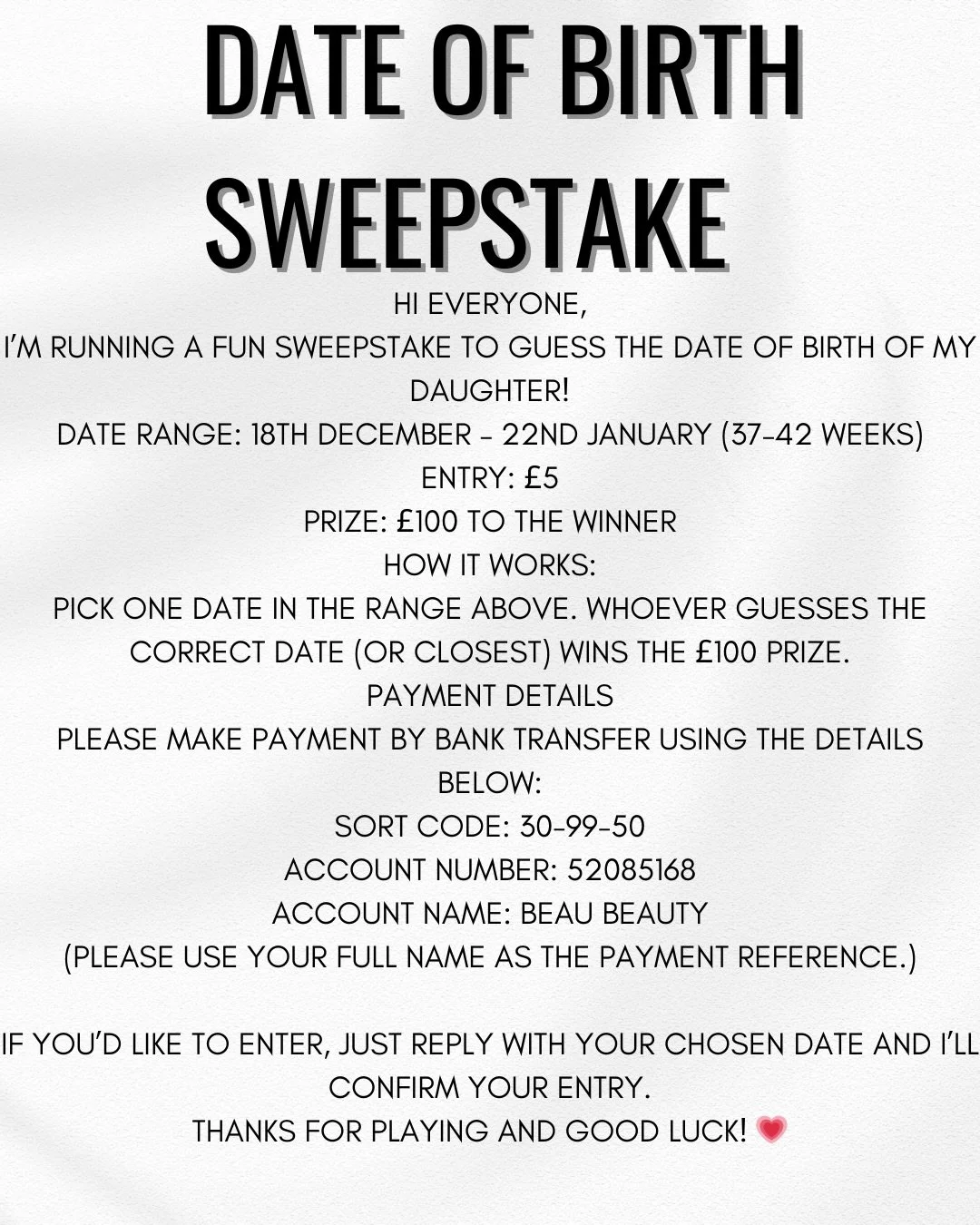 🎀 Baby Guessing Game! Join the Sweepstake 🎉

Hi everyone,

It&rsquo;s baby-guessing time! I&rsquo;m running a fun sweepstake to guess the arrival date of my little girl.

Guessing window: 18th December &ndash; 22nd January (37&ndash;42 weeks)
Entry
