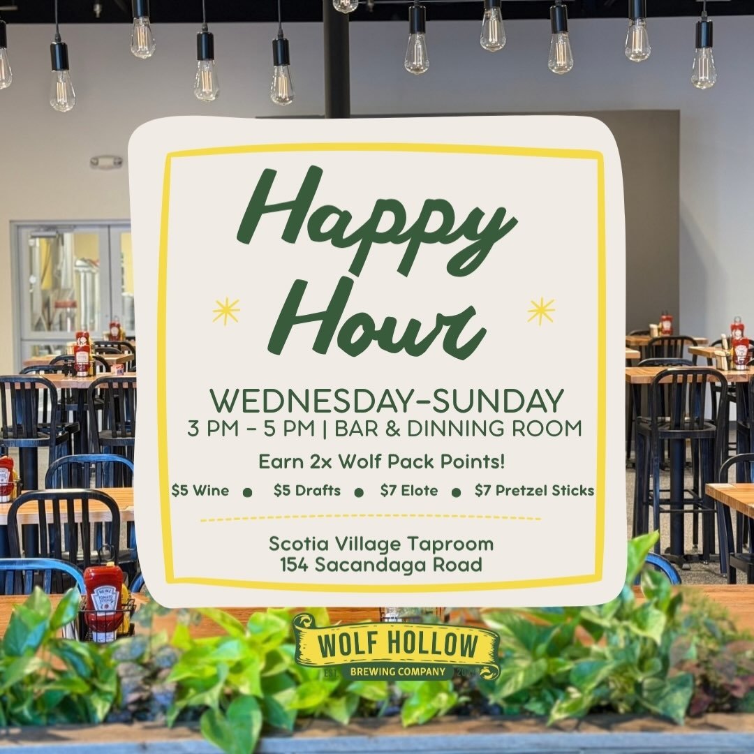 Introducing our Scotia Village Taproom Happy Hour! Join us 3pm-5pm every Wednesday-Sunday and enjoy $5 beers and wines as well as $7 select apps. Sign up for our new Wolf Pack loyalty program and earn 2x points for every purchase made during happy ho