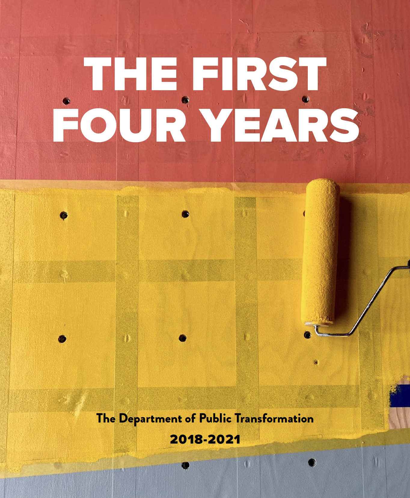 Bright paint, painters tape, and roller brush with words "The First Four Years Department of Public Transformation 2018-2021"
