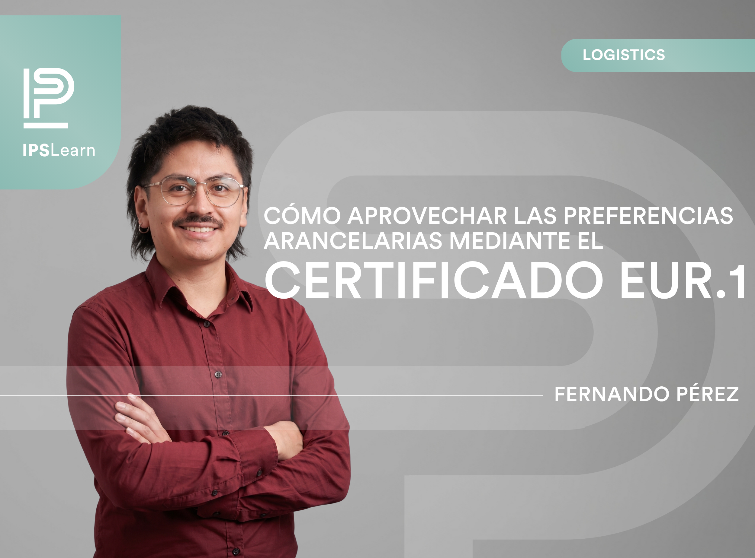 30 de julio: Cómo Aprovechar las Preferencias Arancelarias mediante el Certificado EUR.1