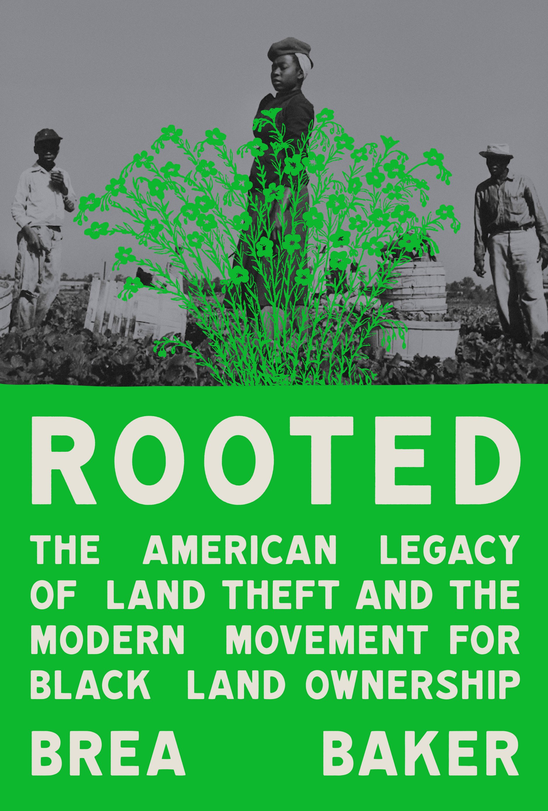 An Evening with Brea Baker, ROOTED: THE AMERICAN LEGACY OF LAND THEFT AND THE MODERN MOVEMENT FOR BLACK LAND OWNERSHIP